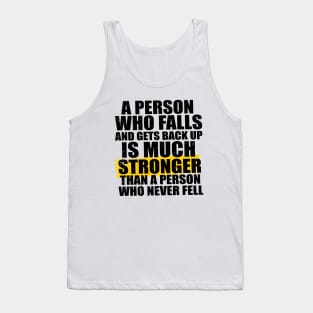 A Person Who Falls And Gets Back Up Is Much Stronger Than A Person Who Never Fell Tank Top